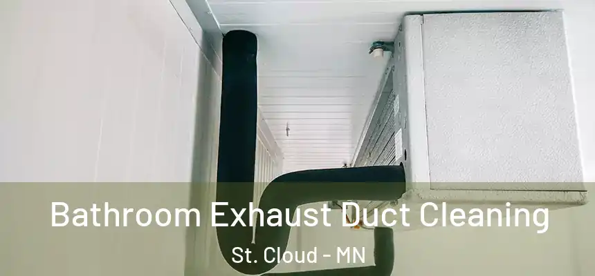 Bathroom Exhaust Duct Cleaning St. Cloud - MN