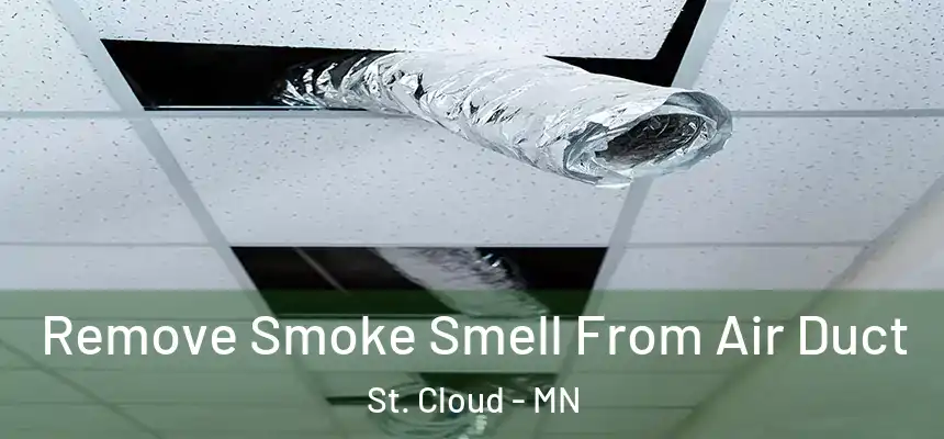 Remove Smoke Smell From Air Duct St. Cloud - MN
